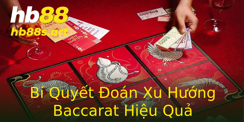 Bí Quyết Đoán Xu Hướng Baccarat Hiệu Quả