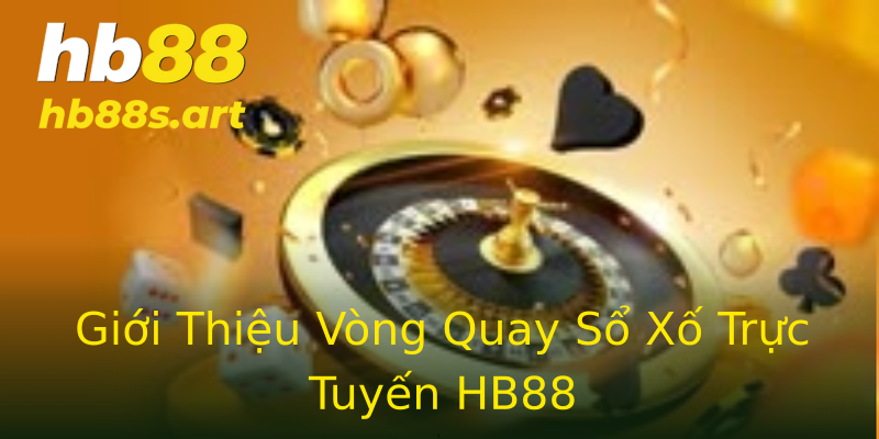 Giới Thiệu Vòng Quay Sổ Xố Trực Tuyến HB88