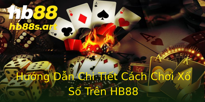 Hướng Dẫn Chi Tiết Cách Chơi Xổ Số Trên HB88