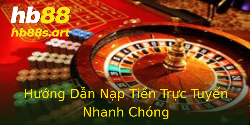 Hướng Dẫn Nạp Tiền Trực Tuyến Nhanh Chóng