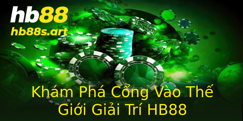 Khám Phá Cổng Vào Thế Giới Giải Trí HB88