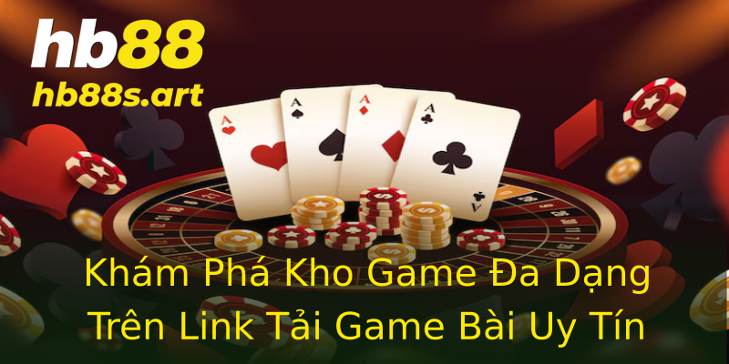 Khám Phá Kho Game Đa Dạng Trên Link Tải Game Bài Uy Tín