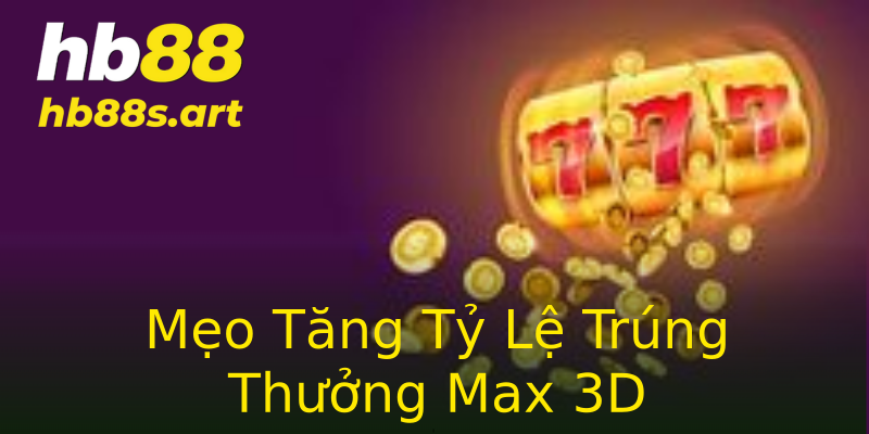 Mẹo Tăng Tỷ Lệ Trúng Thưởng Max 3D