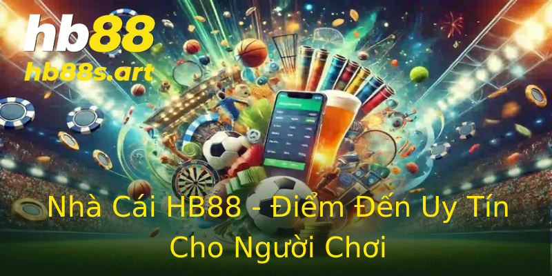 Nhà Cái HB88 - Điểm Đến Uy Tín Cho Người Chơi